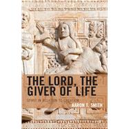 The Lord, the Giver of Life Spirit in Relation to Creation by Smith, Aaron T., 9781978707740
