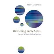 Predicting Party Sizes The Logic of Simple Electoral Systems by Taagepera, Rein, 9780199287741