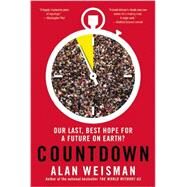 Countdown Our Last, Best Hope for a Future on Earth? by Weisman, Alan, 9780316097741