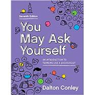 You May Ask Yourself: An Introduction to Thinking Like a Sociologist by Conley, Dalton, 9780393537741