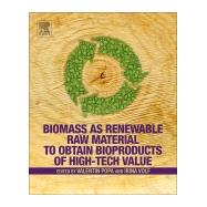 Biomass As Renewable Raw Material to Obtain Bioproducts of High-tech Value by Popa, Valentin I.; Volf, Irina, 9780444637741