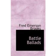 Battle Ballads by Brooks, Fred Emerson, 9780554767741
