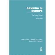 Banking in Europe (RLE Banking & Finance): The Single Market by Durham Business School; Rob, 9781138007741