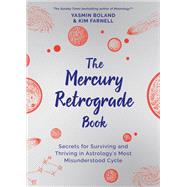 The Mercury Retrograde Book Secrets for Surviving and Thriving in Astrologys Most Misunderstood Cycle by Boland, Yasmin; Farnell, Kim, 9781401967741