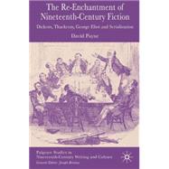 The Reenchantment of Nineteenth-Century Fiction Dickens, Thackeray, George Eliot and Serialization by Payne, David, 9781403947741