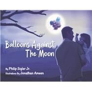 Balloons Against the Moon by Sigler, Philip; Ameen, Jonathan, 9781667837741