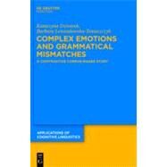 Complex Emotions and Grammatical Mismatches : A Contrastive Corpus-Based Study by Dziwirek, Katarzyna, 9783110227741