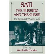Sati, the Blessing and the Curse The Burning of Wives in India by Hawley, John Stratton, 9780195077742