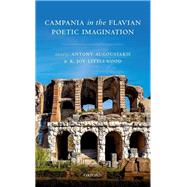 Campania in the Flavian Poetic Imagination by Augoustakis, Antony; Littlewood, R. Joy, 9780198807742