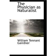 The Physician As Naturalist by Gairdner, William Tennant, 9780559327742