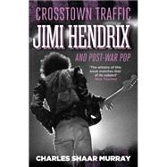 Crosstown Traffic by Murray, Charles Shaar, 9780857867742