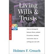 Living Wills and Trusts : How to Distinguish Between Them;Probate and Taxation; Intestate Succession, Tips on Writing Your Own Will by Crouch, Holmes F., 9780944817742