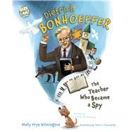 Dietrich Bonhoeffer The Teacher Who Became a Spy by Wilmington, Molly Frye; Piwowarski, Marcin, 9781087757742