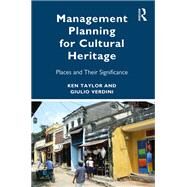 Management Planning for Cultural Heritage: Sites and their Significance by Taylor; Ken, 9781138857742