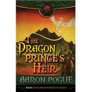 The Dragonprince's Heir by Pogue, Aaron, 9781475217742
