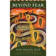 Beyond Fear A Toltec Guide to Freedom and Joy: The Teachings of Don Miguel Ruiz by Ruiz, Don; Nelson, Mary Carroll; Ruiz, Don Miguel, 9781641607742