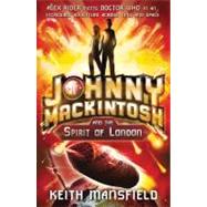 Johnny Mackintosh and the Spirit of London by Mansfield, Keith, 9781847247742