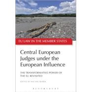 Central European Judges Under the European Influence The Transformative Power of the EU Revisited by Bobek, Michal, 9781849467742