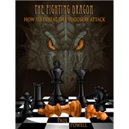 The Fighting Dragon How to Defeat the Yugoslav Attack by Powell, Paul, 9781936277742