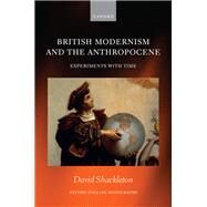 British Modernism and the Anthropocene Experiments with Time by Shackleton, David, 9780192857743
