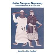 Before European Hegemony The World System A.D. 1250-1350 by Abu-Lughod, Janet L., 9780195067743