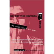 We Got the Neutron Bomb The Untold Story of L.A. Punk by Spitz, Marc; Mullen, Brendan, 9780609807743