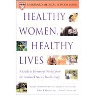 Healthy Women, Healthy Lives A Guide to Preventing Disease, from the Landmark Nurses' Health Study by Hankinson, Susan E.; Manson, JoAnn E.; Speizer, Frank E.; Colditz, Graham A., 9780743217743