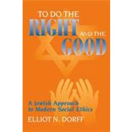 To Do The Right And The Good by Dorff, Elliot N., 9780827607743