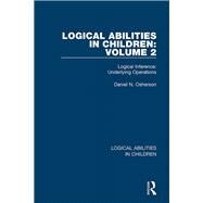 Logical Abilities in Children: Volume 2: Logical Inference: Underlying Operations by Osherson; Daniel N., 9781138087743