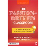 The Passion-driven Classroom by Maiers, Angela; Sandvold, Amy, 9781138227743