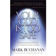 Your God is Too Safe by Buchanan, Mark, 9781576737743