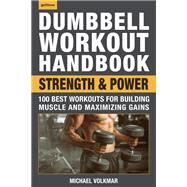Dumbbell Workout Handbook: Strength and Power 100 Best Workouts for Building Muscle and Maximizing Gains by VOLKMAR, MICHAEL, 9781578267743