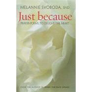 Just Because: Prayer-Poems to Delight Your Heart by Svoboda, Melannie, 9781585957743