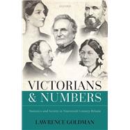 Victorians and Numbers Statistics and Society in Nineteenth Century Britain by Goldman, Lawrence, 9780192847744