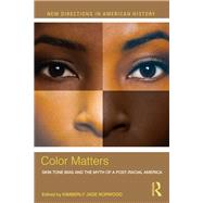 Color Matters: Skin Tone Bias and the Myth of a Postracial America by Norwood; Kimberly Jade, 9780415517744