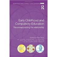 Early Childhood and Compulsory Education: Reconceptualising the relationship by Peter; RMOSS018RMOSS023 RMOSS0, 9780415687744