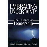 Embracing Uncertainty: The Essence of Leadership: The Essence of Leadership by Clampitt,Phillip G, 9780765607744