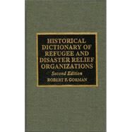 Historical Dictionary of Refugee and Disaster Relief Organizations by Gorman, Robert F., 9780810837744