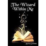 The Wizard Within Me by Grimm, Arnie, 9781434397744