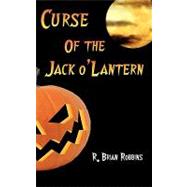 Curse of the Jack-o'-lantern by Robbins, R. Brian, 9781449007744