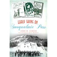 Early Skiing on Snoqualmie Pass by Lundin, John W.; Moffett, David R., 9781467137744