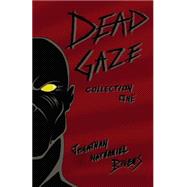 Dead Gaze Collection One by Bivens, Jonathan Nathaniel; Bivens, Kenneth Lee, Jr., 9781503147744