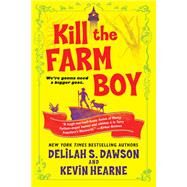 Kill the Farm Boy by HEARNE, KEVINDAWSON, DELILAH S., 9781524797744