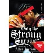 Only the Strong Survive: The Odyssey of Allen Iverson by Platt, Larry, 9780060097745