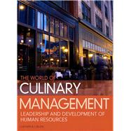 World of Culinary Management Leadership and Development of Human Resources by Chesser, Jerald W.; Cullen, Noel C., Ed.D., CMC, AAC, 9780132747745