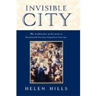 Invisible City The Architecture of Devotion in Seventeenth-Century Neapolitan Convents by Hills, Helen, 9780195117745