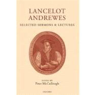 Lancelot Andrewes Selected Sermons and Lectures by Andrewes, Lancelot; McCullough, Peter, 9780198187745