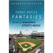 Front Office Fantasies by Branden Buehler, 9780252087745