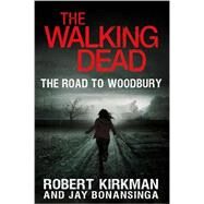 The Walking Dead: The Road to Woodbury by Kirkman, Robert; Bonansinga, Jay, 9780312547745