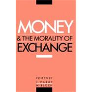 Money and the Morality of Exchange by Edited by Jonathan Parry , Maurice Bloch, 9780521367745
